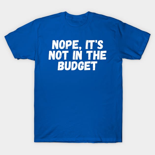 no it's not in the budget T-Shirt by TIHONA